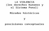 LA VIOLENCIA (los derechos humanos y el Sistema Penal) Miradas históricas y precisiones conceptuales.