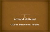 Armand Mattelart (2002). Barcelona: Paidós.. UNIVERSIDAD DE TIJUANA DOCTORADO EN EDUCACIÓN MATERIA: TECNOLOGÍAS DE LA INFORMACIÓN Y DE LA COMUNICACIÓN.