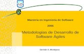 Maestr í a en Ingenier í a de Software 2006 Metodolog í as de Desarrollo de Software Á giles Germán A. Montejano.
