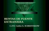RENTAS DE FUENTE EXTRANJERA C.P.N. Carlos A. SCHESTAKOW.