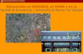 Bienvenidos en ERASMUS, en ROMA y en la Facoltà di Economia – Univesità di Roma Tor Vergata.