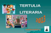 LAMIAKO ESKOLA TERTULIA LITERARIA La tertulia literaria es una actividad cultural y educativa que desde hace tiempo se ha desarrollado en clubs, grupos.