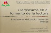 Claroscuros en el fomento de la lectura Predictores del hábito lector en México Por: Lorenzo Gómez Morin Fuentes Profesor-Inveestigador Facultad Latinoameircana.