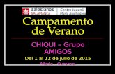 Campamento de Verano CHIQUI – Grupo AMIGOS Del 1 al 12 de julio de 2015 Allariz – Ourense.