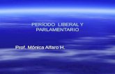 PERÍODO LIBERAL Y PARLAMENTARIO Prof. Mónica Alfaro H.