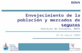 18 de marzo 2009 Envejecimiento de la población y mercados de seguros Joaquín Vial Servicio de Estudios, BBVA.