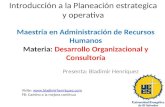 Introducción a la Planeación estrategica y operativa Presenta: Bladimir Henríquez Maestría en Administración de Recursos Humanos Materia: Desarrollo Organizacional.