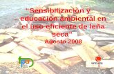 “Sensibilización y educación ambiental en el uso eficiente de leña seca” Agosto 2008.