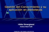 Gestión del Conocimiento y su aplicación en bibliotecas Hilda Smargiassi Andrea Masri Galli Copyright 2004 – Hilda Smargiassi, Andrea Masri Galli.