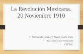 La Revolución Mexicana. 20 Noviembre 1910 Normalista: Kimberly Nayeli Cantú Mata Lic. Educación Preescolar. CEFSAC.