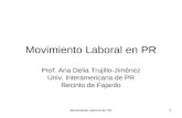 Movimiento Laboral de PR1 Movimiento Laboral en PR Prof. Ana Delia Trujillo-Jiménez Univ. Interamericana de PR Recinto de Fajardo.