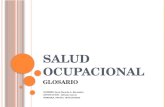S ALUD O CUPACIONAL GLOSARIO -NOMBRE :Sara Marcela A. Bermúdez -INSTITUCION : Alfredo García -PEREIRA, FECHA: 18/JULIO/2012.