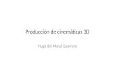 Producción de cinemáticas 3D Hugo del Moral Guerrero.