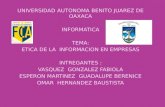 UNIVERSIDAD AUTONOMA BENITO JUAREZ DE OAXACA INFORMATICA TEMA: ETICA DE LA INFORMACION EN EMPRESAS INTREGANTES : VASQUEZ GONZALEZ FABIOLA ESPERON MARTINEZ.