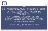 LA CONFEDERACIÓN ESPAÑOLA ANTE LA REVISIÓN DEL PACTO DE TOLEDO Y LA CONSOLIDACION DE UN NUEVO MARCO DE SUPERVISION D. Pedro Muñoz Pérez 1/17 Cuenca 11.