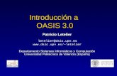Introducción a OASIS 3.0 Patricio Letelier Patricio Letelier letelier@dsic.upv.es letelier Departamento Sistemas Informáticos y Computación.