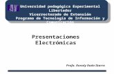 Universidad pedagógica Experimental Libertador Vicerrectorado de Extensión Programa de Tecnología de Información y Comunicación Presentaciones Electrónicas.
