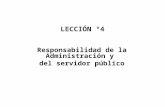 LECCIÓN °4 Responsabilidad de la Administración y del servidor público.