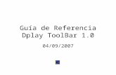 Guía de Referencia Dplay ToolBar 1.0 04/09/2007. Instalación Instalar la barra de herramientas de Dplay es muy rápido y sencillo. Seguir instalación para.