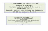 IX SEMINARIO DE INVESTIGACIÓN URBANA Y REGIONAL Gestión urbana calidad de vida e inclusión social Bogotá, Universidad Piloto de Colombia 20-22 de octubre.