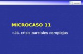 MICROCASO 11 ♀23, crisis parciales complejas. Mujer de 23 años Historia de crisis focales parciales (simples y complejas) desde la infancia, 3 a 4 crisis/mes,