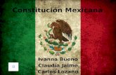 Constitución Mexicana Ivanna Bueno Claudia Jaime Carlos Lozano.