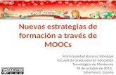 Nuevas estrategias de formación a través de MOOCs María Soledad Ramírez Montoya Escuela de Graduados en Educación Tecnológico de Monterrey 18 de octubre.