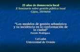 25 años de democracia local X Seminario sobre gestión pública local Gijón, 29/04/04 “Los modelos de gestión urbanística y su incidencia en la conformación.