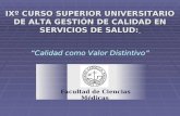 IXº CURSO SUPERIOR UNIVERSITARIO DE ALTA GESTIÓN DE CALIDAD EN SERVICIOS DE SALUD: “Calidad como Valor Distintivo” IXº CURSO SUPERIOR UNIVERSITARIO DE.