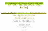 WATCH: El Método del Reloj Un Método para el Desarrollo de Aplicaciones Empresariales Jonás A. Montilva C. Universidad de Los Andes Facultad de Ingeniería.