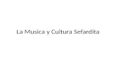 La Musica y Cultura Sefardita. La Cultura El evento mas importante de la cultura sefardita es la diáspora en 1492. El desarrollo de la música sefardita.