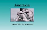 Anorexia Negación de apetecer. ¿Qué es la Anorexia? Trastorno de conducta alimenticia que supone a la pérdida de peso por el propio enfermo, disminución.