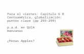 Para el viernes: Cap í tulo 6 B Centoam é rica, globalizaci ó n: puntos clave (pp 293-299) p.a.d. en QUIA manzanas ¿Horas Apples?