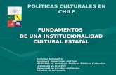 POLÍTICAS CULTURALES EN CHILE FUNDAMENTOS DE UNA INSTITUCIONALIDAD CULTURAL ESTATAL Verónica Aranda Friz Socióloga, Universidad de Chile MAGÍSTER en Sociología.
