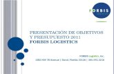 P RESENTACIÓN DE O BJETIVOS Y P RESUPUESTO 2011 FORBIS LOGISTICS FORBIS Logistics, Inc. 1382 NW 78 Avenue | Doral, Florida 33126 | 305.592.3216.