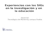 Experiencias con los SIGs en la investigación y en la educación David Sol Tecnológico de Monterrey campus Puebla.