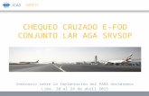 CHEQUEO CRUZADO E-FOD CONJUNTO LAR AGA SRVSOP Seminario sobre la Implantación del PANS Aeródromos Lima, 20 al 24 de abril 2015.