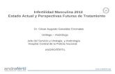 Infertilidad Masculina 2013 Estado Actual y Perspectivas Futuras de Tratamiento Dr. César Augusto González Encinales Dr. César Augusto González Encinales.