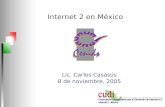 Internet 2 en México Lic. Carlos Casas ú s 8 de noviembre, 2005.
