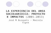 LA EXPERIENCIA DEL AREA SOCIOJURIDICA: PROYECTO E IMPACTOS (2001-2013) José M Busquets – Marcela Vigna.