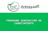 PROGRAMA GENERACIÓN DE CONOCIMIENTO. Generación de Conocimiento es una convocatoria impulsada por la Gobernación de Antioquia y su Secretaría de Productividad.