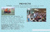 PROYECTO Título: Programa de Actividad Física para la Salud dirigido a la comunidad escolar y social. Denominación del proyecto: El programa tiene como.