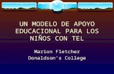 UN MODELO DE APOYO EDUCACIONAL PARA LOS NIÑOS CON TEL Marion Fletcher Donaldson’s College.
