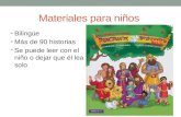 Materiales para niños Bilingüe Más de 90 historias Se puede leer con el niño o dejar que él lea solo.