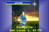 Evangelio : San Lucas 1, 67- 79 Vigilia de Navidad Vigilia de Navidad Miércoles 24 de Diciembre de 2008 Miércoles 24 de Diciembre de 2008.