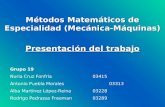 Métodos Matemáticos de Especialidad (Mecánica-Máquinas) Presentación del trabajo Grupo 19 Nuria Cruz Fonfría03415 Antonio Puebla Morales03313 Alba Martínez.
