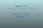 Span 114A Fonética y fonología españolas Primera Clase Parte 1.