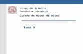 Tema 5 Universidad de Murcia Facultad de Informática Diseño de Bases de Datos.