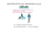 ARTROPATIA HEMOFILICA Dr. Edgard Miguel Siccha R1 Rehabilitación – Hosp.Sabogal Tengamos en cuenta la frase que dice: “FACTOR ES “AHORA”, FISIOTERAPIA.