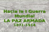 Hacia la I Guerra Mundial LA PAZ ARMADA 1871-1914.
